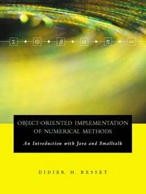 Object-Oriented Implementation of Numerical Methods : An Introduction with Java  Smalltalk (The Morgan Kaufmann Series in Software Engineering and Programming)