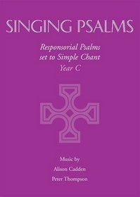 Singing Psalms - Year C: Responsorial Psalms Set to Simple Chant - Year B