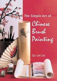 The Simple Art of Chinese Brush Painting: A Step-by-step Guide to is Painting Projects of Flowers and Birds