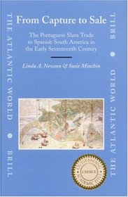 From Capture to Sale: The Portuguese Slave Trade to Spanish South America in the Early Seventeenth Century (The Atlantic World)