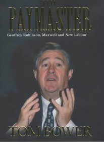 The Paymaster: Geoffrey Robinson, Maxwell and New Labour