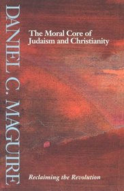 The Moral Core of Judaism and Christianity: Reclaiming the Revolution