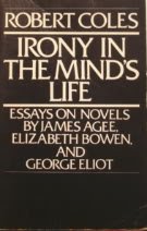 Irony in the Mind's Life: Essays on Novels by James Agee, Elizabeth Bowen, and George Eliot