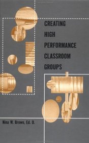 Creating High Performance Classroom Groups (Source Books on Education)