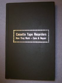 Cassette tape recorders: how they work--care & repair,