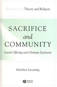 Sacrifice and Community: Jewish Offering and Christian Eucharist (Illuminations: Theory & Religion)