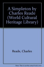 A Simpleton by Charles Reade (World Cultural Heritage Library)