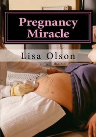 Pregnancy Miracle: Cure Infertility And Get Pregnant Naturally !