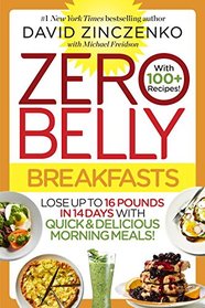 Zero Belly Breakfasts: Lose Up to 16 Pounds in 14 Days with Quick & Delicious Morning Meals!