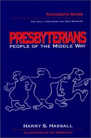 Presbyterians - People of the Middle Way : For Adult Inquirers & New Members, Teacher's Guide