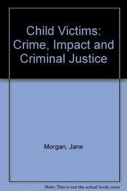 Child Victims: Crime, Impact, and Criminal Justice