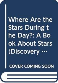 Where Are the Stars During the Day?: A Book about Stars (Discovery Readers)
