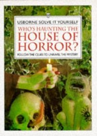 Who's Haunting the House of Horror?: Follow the Clues to Unravel the Mystery (Solve It Yourself Series)