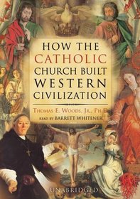 How the Catholic Church Built Western Civilization: Library Edition