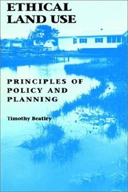 Ethical Land Use : Principles of Policy and Planning