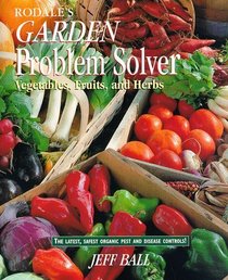 Rodale's Garden Problem Solver : Vegetables, Fruits, and Herbs