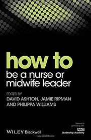 How to be a Nurse or Midwife Leader (HOW - How To)