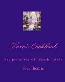 Tara's Cookbook: Recipes of the Old South (1865) (Volume 1)
