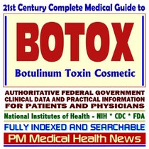 21st Century Complete Medical Guide to Botox Botulinum Toxin Cosmetic Therapy, Authoritative FDA Documents, Clinical References, and Practical Information for Patients and Physicians