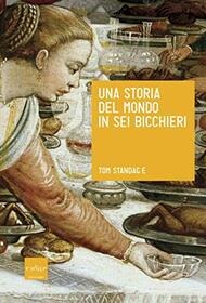 Una storia del mondo in sei bicchieri (Italian Edition)