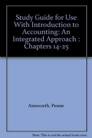 Study Guide for Use With Introduction to Accounting: An Integrated Approach : Chapters 14-25