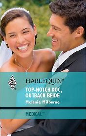 Top-Notch Doc, Outback Bride (Harlequin Medical Romance, No 417)