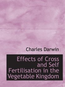 Effects of Cross and Self Fertilisation in the Vegetable Kingdom