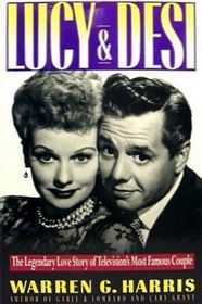 Lucy and Desi: The Legendary Love Story of Television's Most Famous Couple