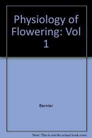 The Physiology of Flowering, Volume I: The Initiation of Flowers