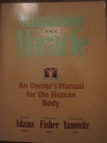 Maintaining the Miracle: An Owner's Manual for the Human Body