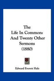 The Life In Common: And Twenty Other Sermons (1880)