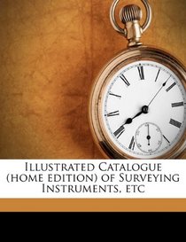 Illustrated Catalogue (home edition) of Surveying Instruments, etc