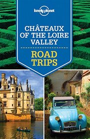 Lonely Planet Chteaux of the Loire Valley Road Trips (Travel Guide)