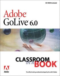 Adobe GoLive 6.0 Classroom in a Book (With CD-ROM)
