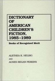 Dictionary of American Children's Fiction, 1985-1989: Books of Recognized Merit