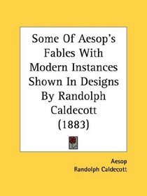 Some Of Aesop's Fables With Modern Instances Shown In Designs By Randolph Caldecott (1883)
