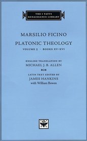 Platonic Theology, Volume 5 : Books XV-XVI (The I Tatti Renaissance Library)