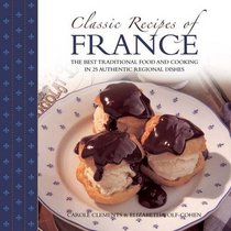 Classic Recipes of France: The best traditional food and cooking in 25 authentic regional dishes