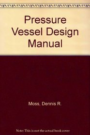 Pressure Vessel Design Manual: Illustrated Procedures for Solving Every Major Pressure Vessel Design Problem