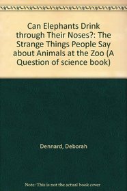 Can Elephants Drink Through Their Noses?: The Strange Things People Say About Animals at the Zoo (Question of Science Book)