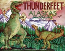 Thunderfeet: Alaska's Dinosaurs and Other Prehistoric Critters (Last Wilderness Adventure)