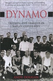 Dynamo: Triumph and Tragedy in Nazi-Occupied Kiev