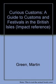 Curious Customs: A Guide to Customs and Festivals in the British Isles (Impact reference)