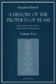 A History of the Prophets of Islam: Derived from the Quran, Ahadith and Commentaries, Vol. 2