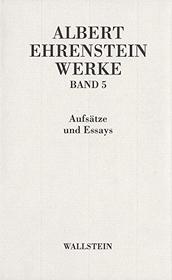 Albert Ehrenstein-Werke in 5 Bnden: Werke 5. Essays und Aufstze: Aufstze und Essays