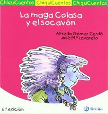 La maga Colasa y el socavon / Colasa the Magician and the Hole (Chiquicuentos / Little Stories) (Spanish Edition)