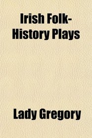 Irish Folk-History Plays