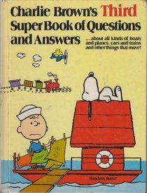 Charlie Brown's Third Super Book of Questions and Answers: About All Kinds of Boats and Planes, Cars and Trains, and Other Things That Move! : Based