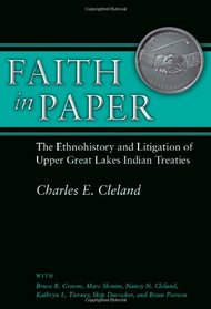 Faith in Paper: The Ethnohistory and Litigation of Upper Great Lakes Indian Treaties