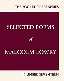Selected Poems of Malcolm Lowry: City Lights Pocket Poets Number 17 (City Lights Pocket Poets Series)